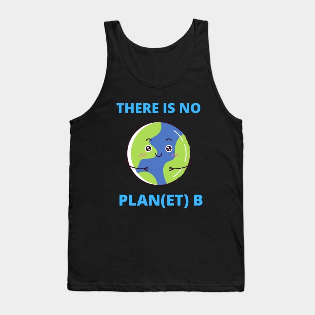 Earth There Is No Plan (et) B Climate Protection Planet Tank Top by T-Shirt Dealer